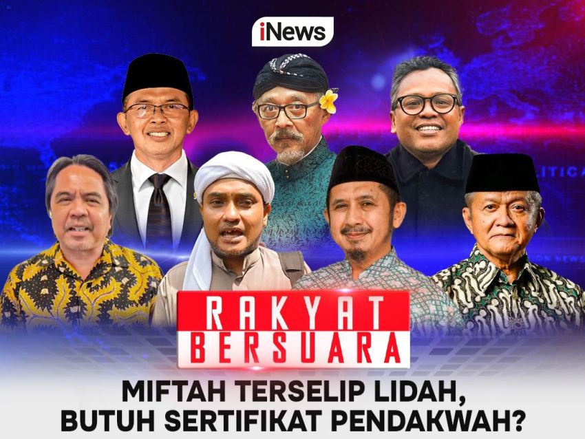 Jangan Lewatkan Malam Ini di Rakyat Bersuara MIFTAH TERSELIP LIDAH, BUTUH SERTIFIKAT PENDAKWAH Pukul 19.00 WIB, Bersama Aiman Witjaksono dan Narasumber Kredibel, Live di iNews